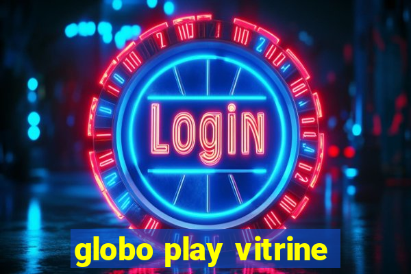 globo play vitrine